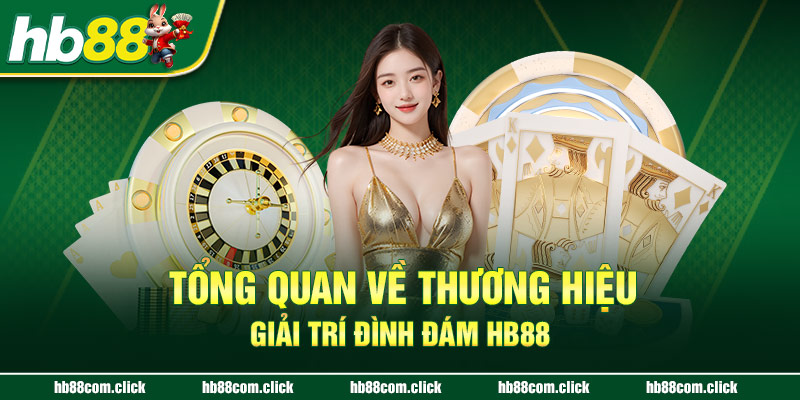 Tổng quan về thương hiệu giải trí đình đám HB88