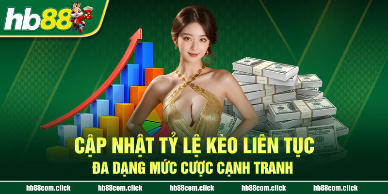 Cập nhật tỷ lệ kèo liên tục, đa dạng mức cược cạnh tranh