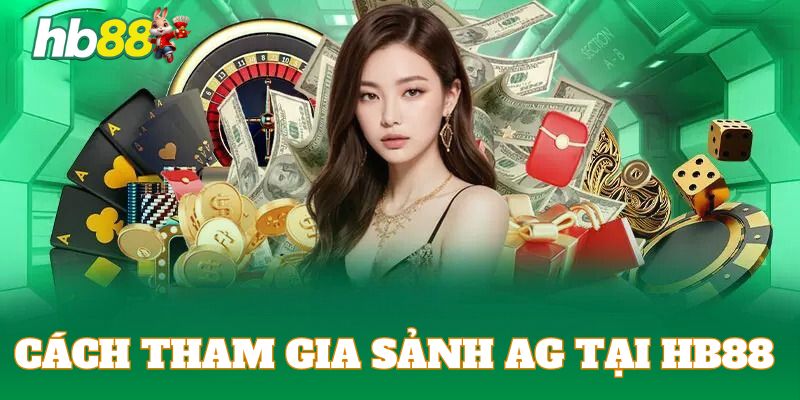 Hướng dẫn khách hàng mới cách tham gia sảnh AG tại HB88 
