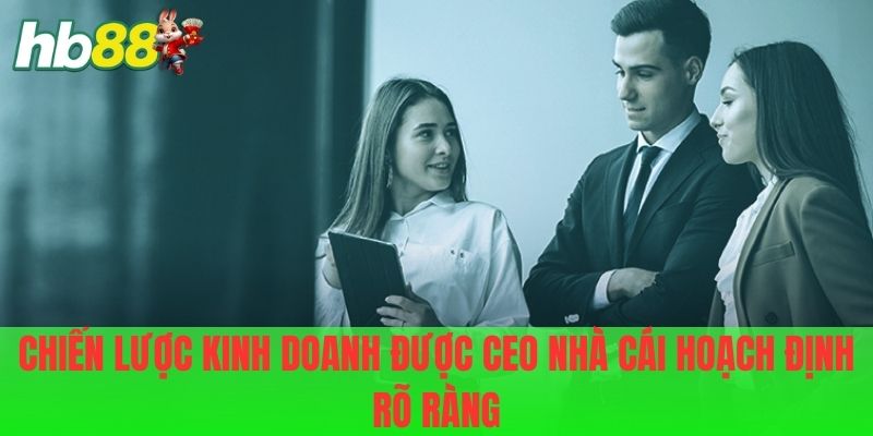 Chiến lược kinh doanh được CEO nhà cái hoạch định rõ ràng