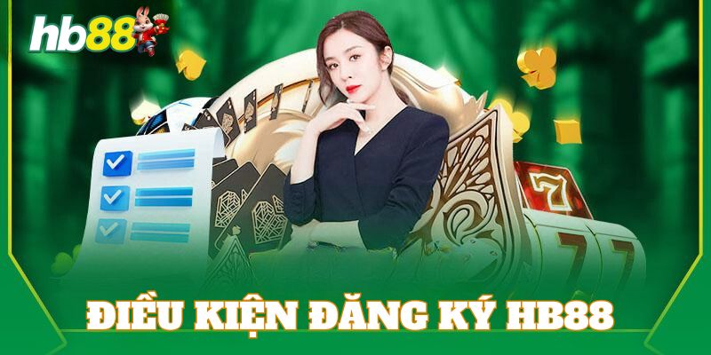 Những điều kiện quan trọng cần đáp ứng trước khi đăng ký tài khoản HB88
