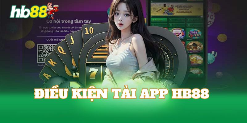 Tổng hợp điều kiện hội viên cần đáp ứng trước khi cài đặt app HB88
