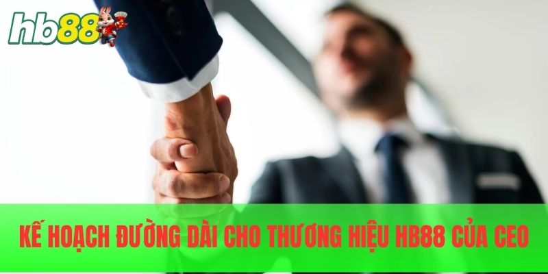 Kế hoạch đường dài cho thương hiệu HB88 của CEO