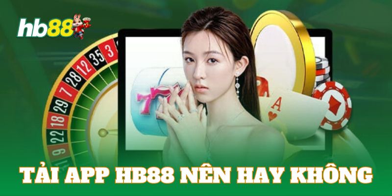 Tải app nhà cái có rất nhiều ưu điểm vượt trội hơn so với bản web