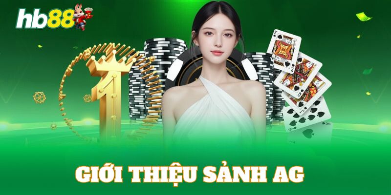 Giới thiệu sơ lược về sảnh cược AG 