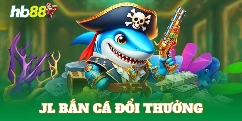 JL bắn cá đổi thưởng là thương hiệu uy tín hàng đầu tại HB88 