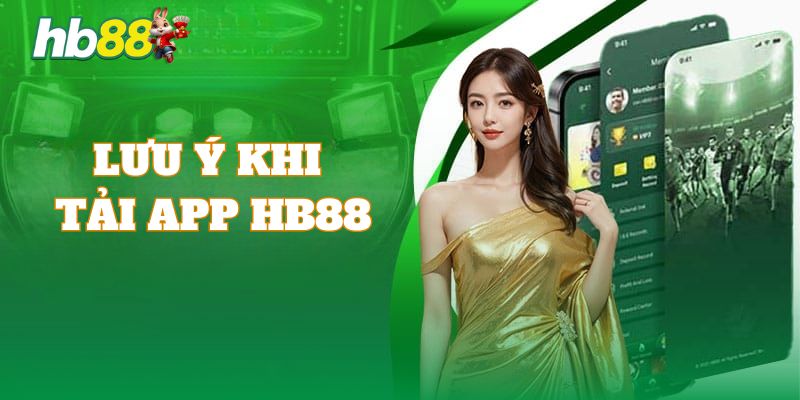 Những điều quan trọng mà người dùng cần lưu ý khi tải app HB88