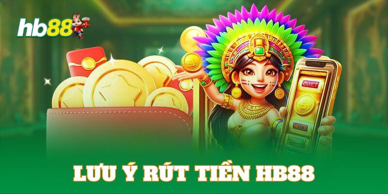 Hội viên cần lưu ý cẩn thận khi rút tiền HB88 để hạn chế rủi ro