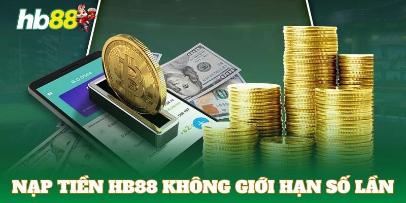 Nạp tiền HB88 sẽ không bị giới hạn số lần trong ngày