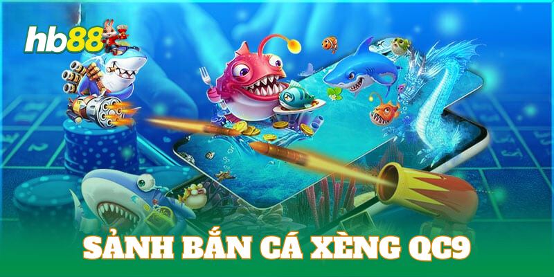 Sảnh bắn cá xèng đẳng cấp QC9