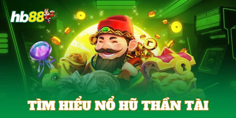 Tìm hiểu tổng quan về slot thần tài